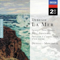 Debussy: La Mer · Images · Nocturnes · Jeux… — Charles Dutoit et al. (Decca, 1999) [2CD]